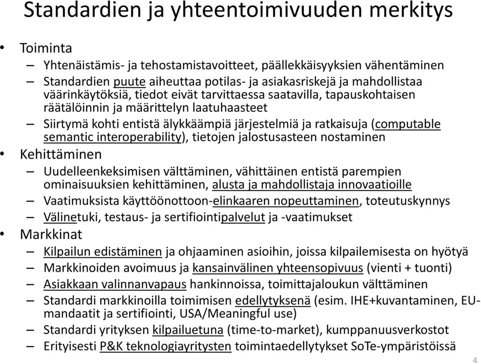interoperability), tietojen jalostusasteen nostaminen Kehittäminen Uudelleenkeksimisen välttäminen, vähittäinen entistä parempien ominaisuuksien kehittäminen, alusta ja mahdollistaja innovaatioille