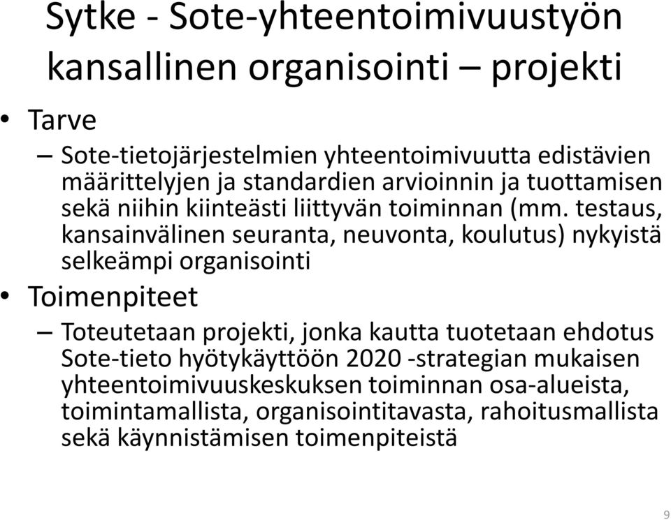 testaus, kansainvälinen seuranta, neuvonta, koulutus) nykyistä selkeämpi organisointi Toimenpiteet Toteutetaan projekti, jonka kautta tuotetaan