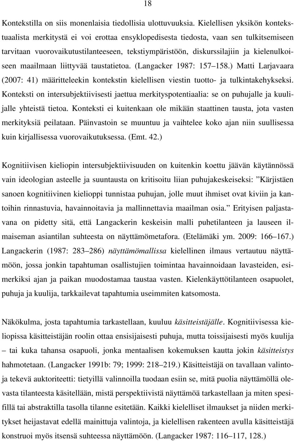 kielenulkoiseen maailmaan liittyvää taustatietoa. (Langacker 1987: 157 158.) Matti Larjavaara (2007: 41) määritteleekin kontekstin kielellisen viestin tuotto- ja tulkintakehykseksi.
