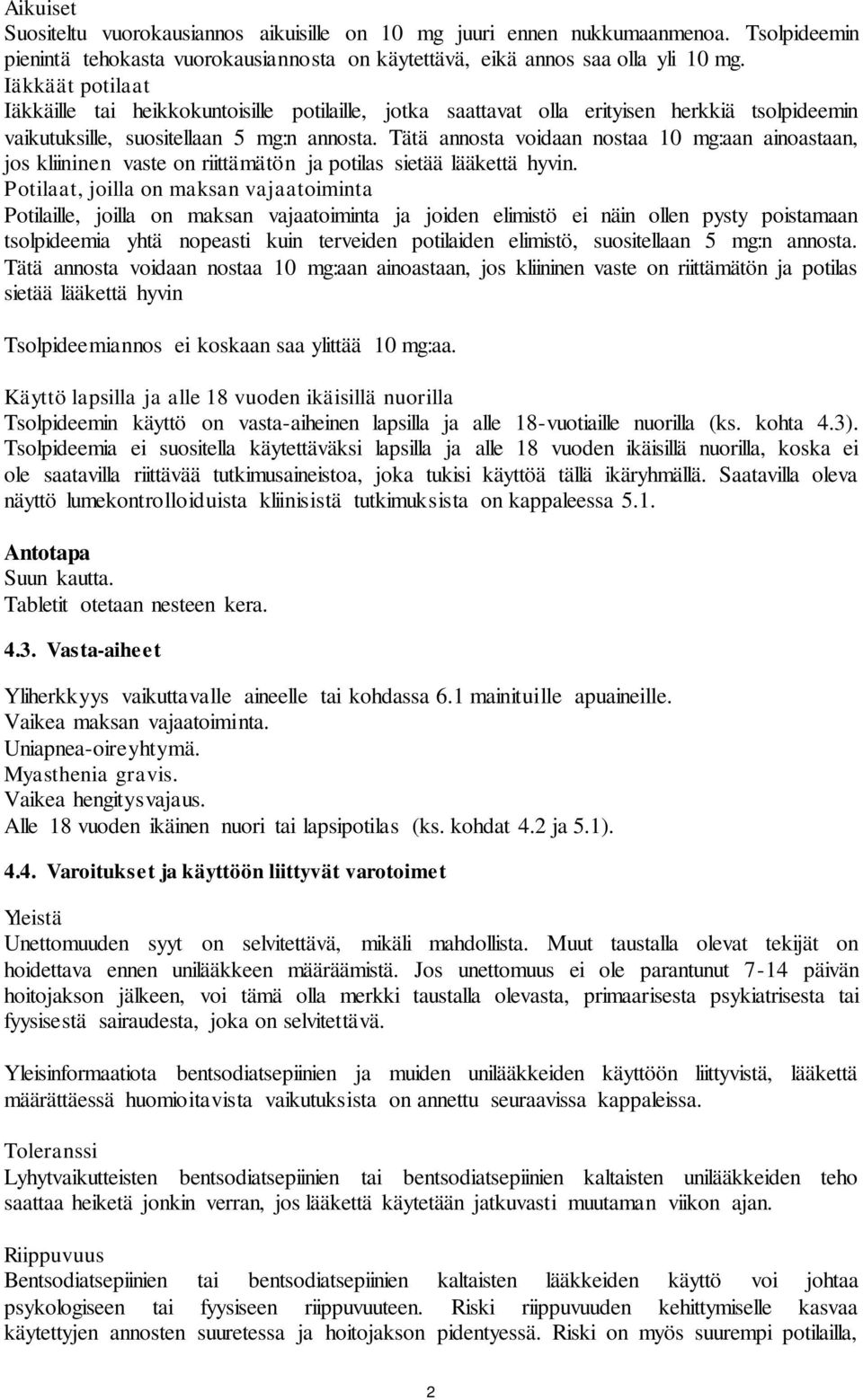 Tätä annosta voidaan nostaa 10 mg:aan ainoastaan, jos kliininen vaste on riittämätön ja potilas sietää lääkettä hyvin.