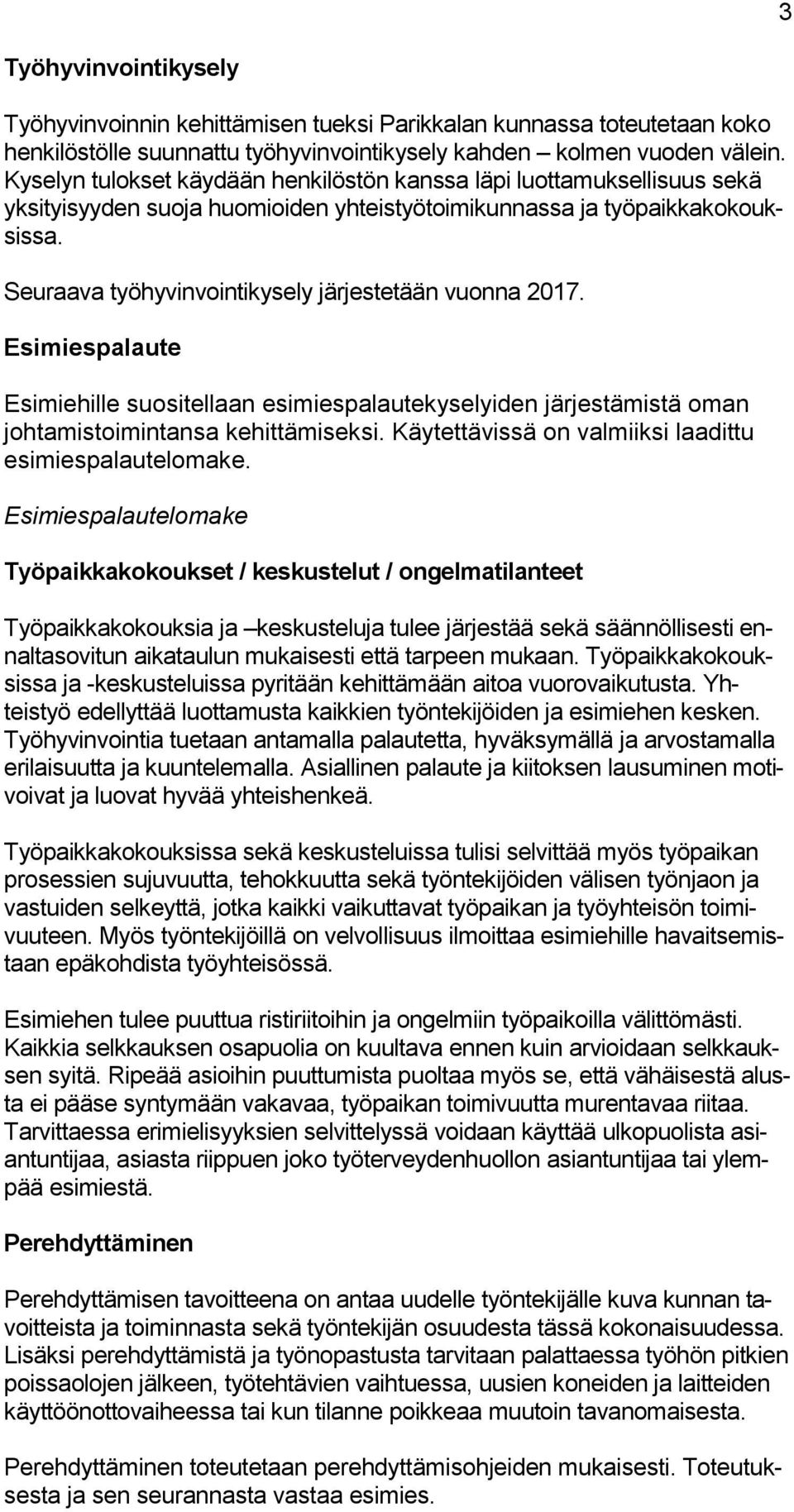 Seuraava työhyvinvointikysely järjestetään vuonna 2017. Esimiespalaute Esimiehille suositellaan esimiespalautekyselyiden järjestämistä oman johtamistoimintansa kehittämiseksi.