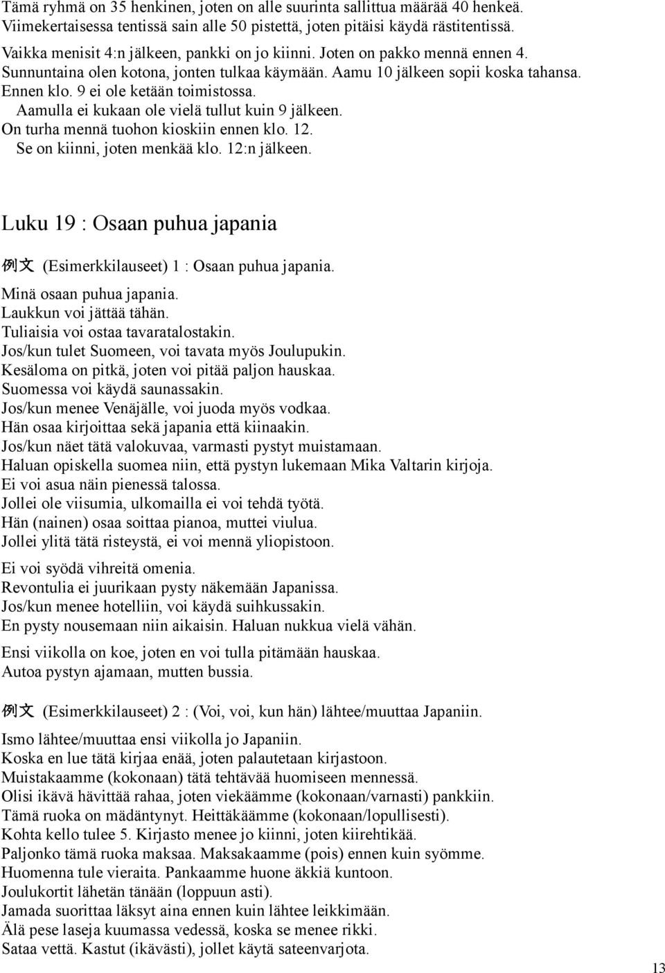 9 ei ole ketään toimistossa. Aamulla ei kukaan ole vielä tullut kuin 9 jälkeen. On turha mennä tuohon kioskiin ennen klo. 12. Se on kiinni, joten menkää klo. 12:n jälkeen.