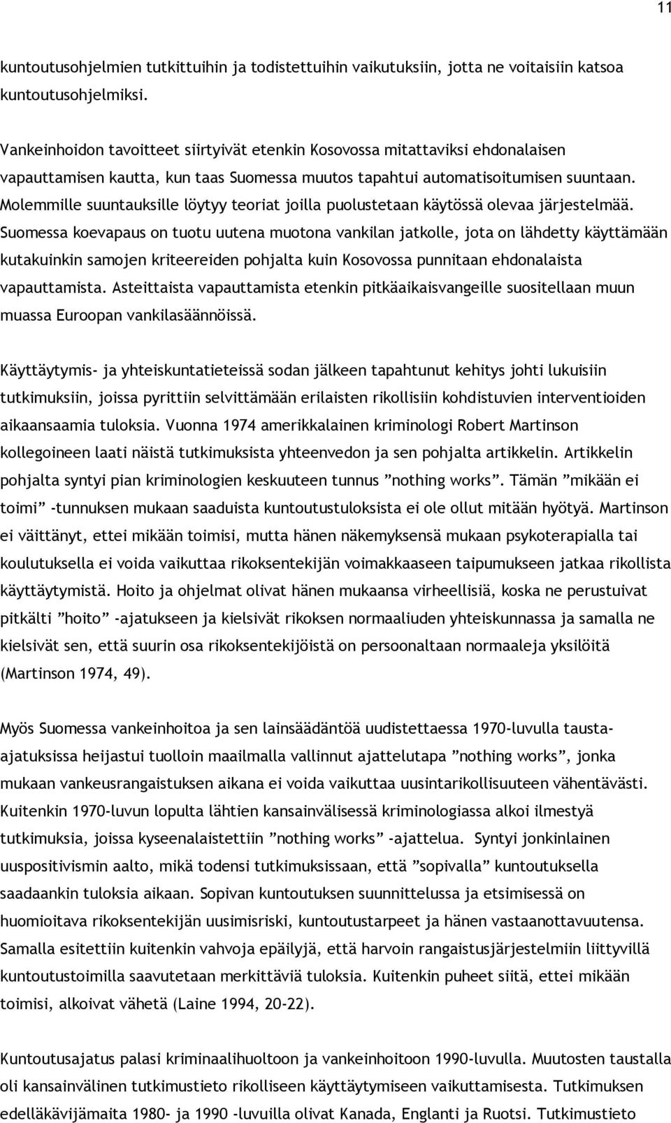 Molemmille suuntauksille löytyy teoriat joilla puolustetaan käytössä olevaa järjestelmää.