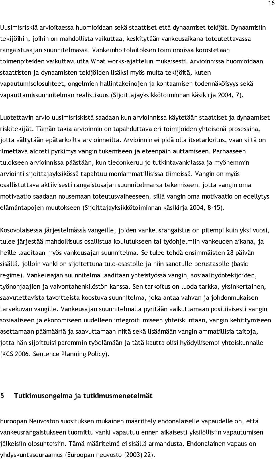 Vankeinhoitolaitoksen toiminnoissa korostetaan toimenpiteiden vaikuttavuutta What works-ajattelun mukaisesti.