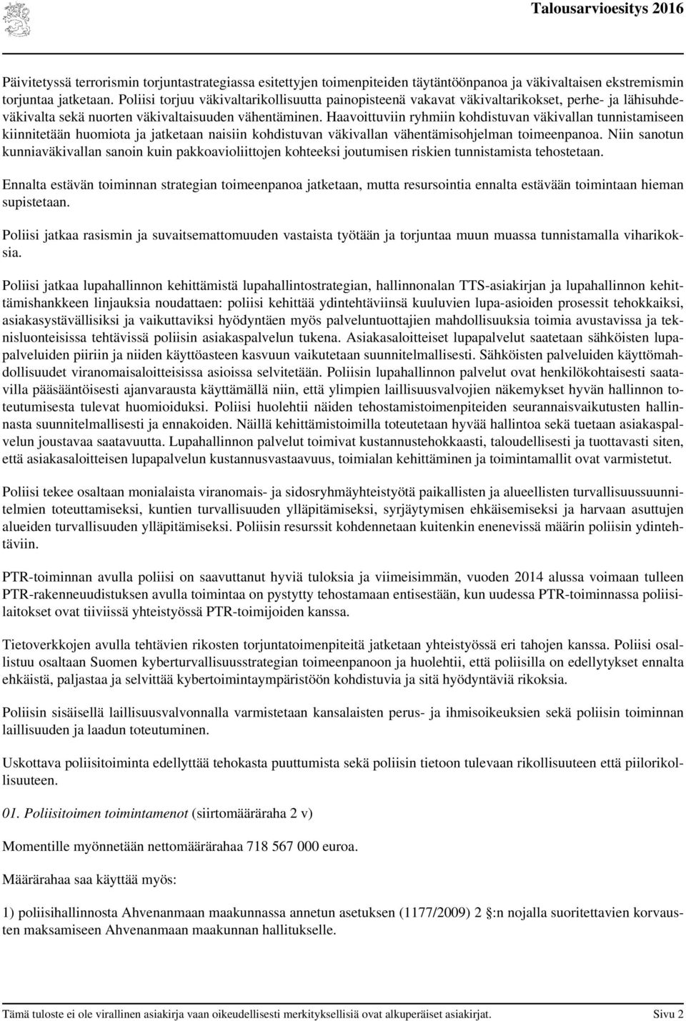 Haavoittuviin ryhmiin kohdistuvan väkivallan tunnistamiseen kiinnitetään huomiota ja jatketaan naisiin kohdistuvan väkivallan vähentämisohjelman toimeenpanoa.