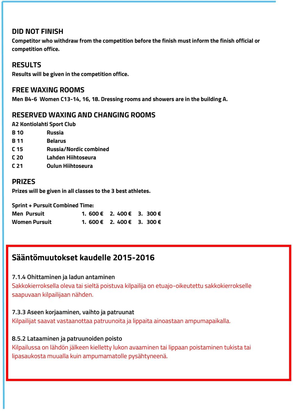 RESERVED WAXING AND CHANGING ROOMS A2 Kontiolahti Sport Club B 10 Russia B 11 Belarus C 15 Russia/Nordic combined C 20 Lahden Hiihtoseura C 21 Oulun Hiihtoseura PRIZES Prizes will be given in all