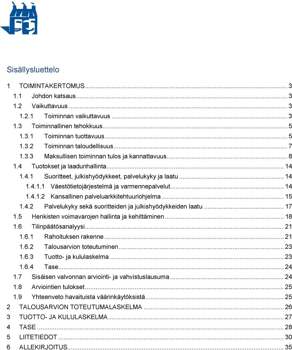 .. 14 1.4.1.2 Kansallinen palveluarkkitehtuuriohjelma... 15 1.4.2 Palvelukyky sekä suoritteiden ja julkishyödykkeiden laatu... 17 1.5 Henkisten voimavarojen hallinta ja kehittäminen... 18 1.