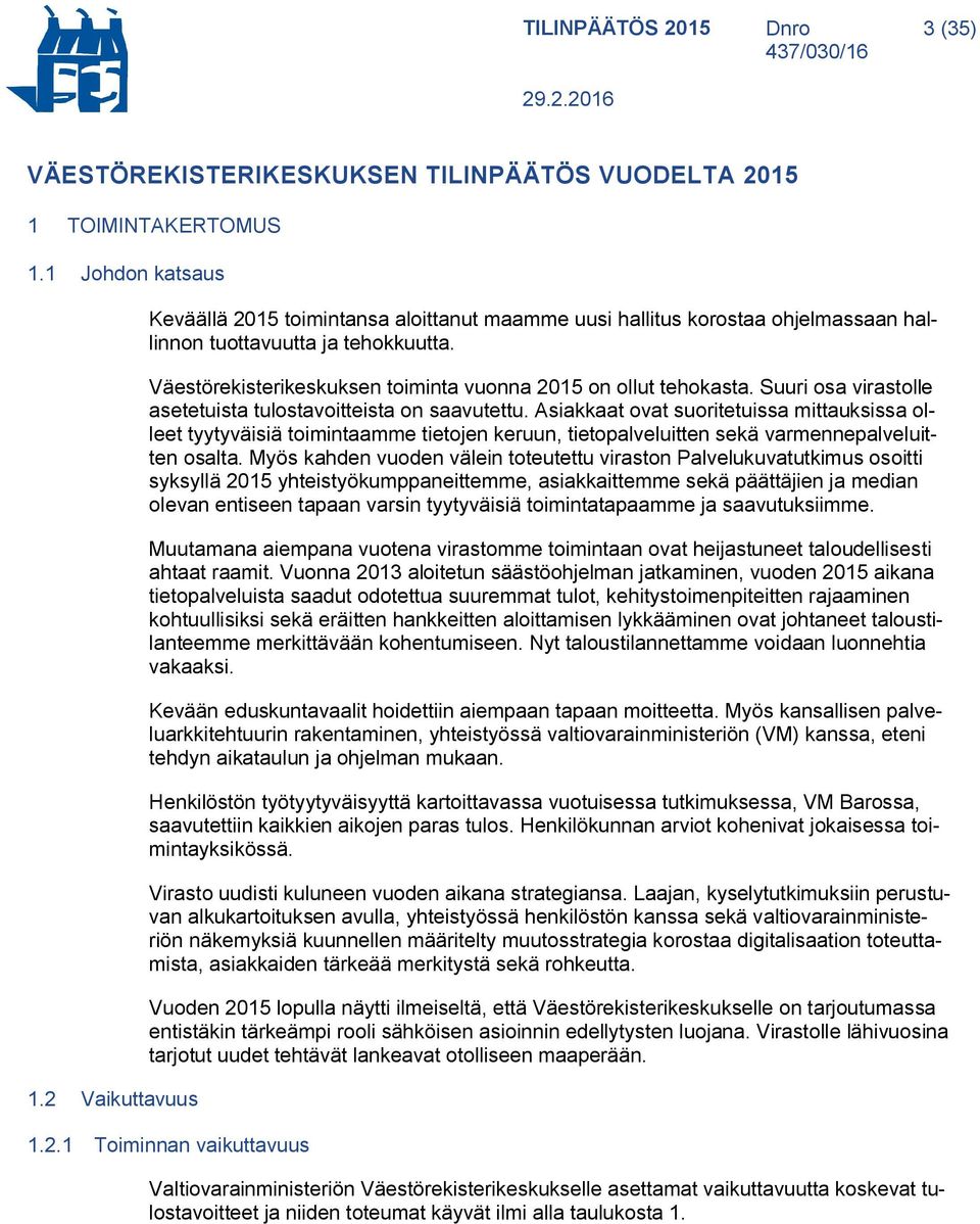 Suuri osa virastolle asetetuista tulostavoitteista on saavutettu.