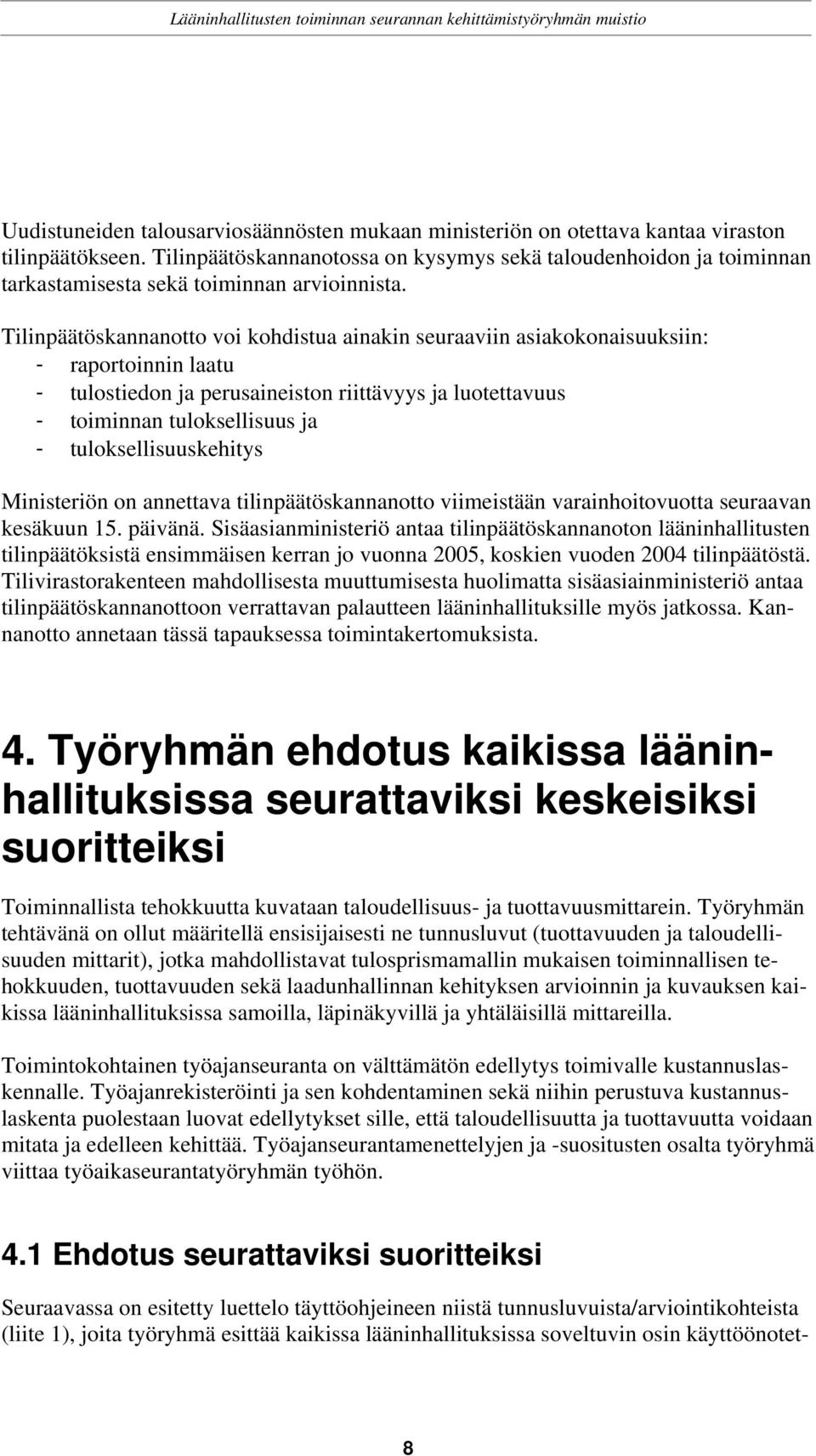 Tilinpäätöskannanotto voi kohdistua ainakin seuraaviin asiakokonaisuuksiin: - raportoinnin laatu - tulostiedon ja perusaineiston riittävyys ja luotettavuus - toiminnan tuloksellisuus ja -