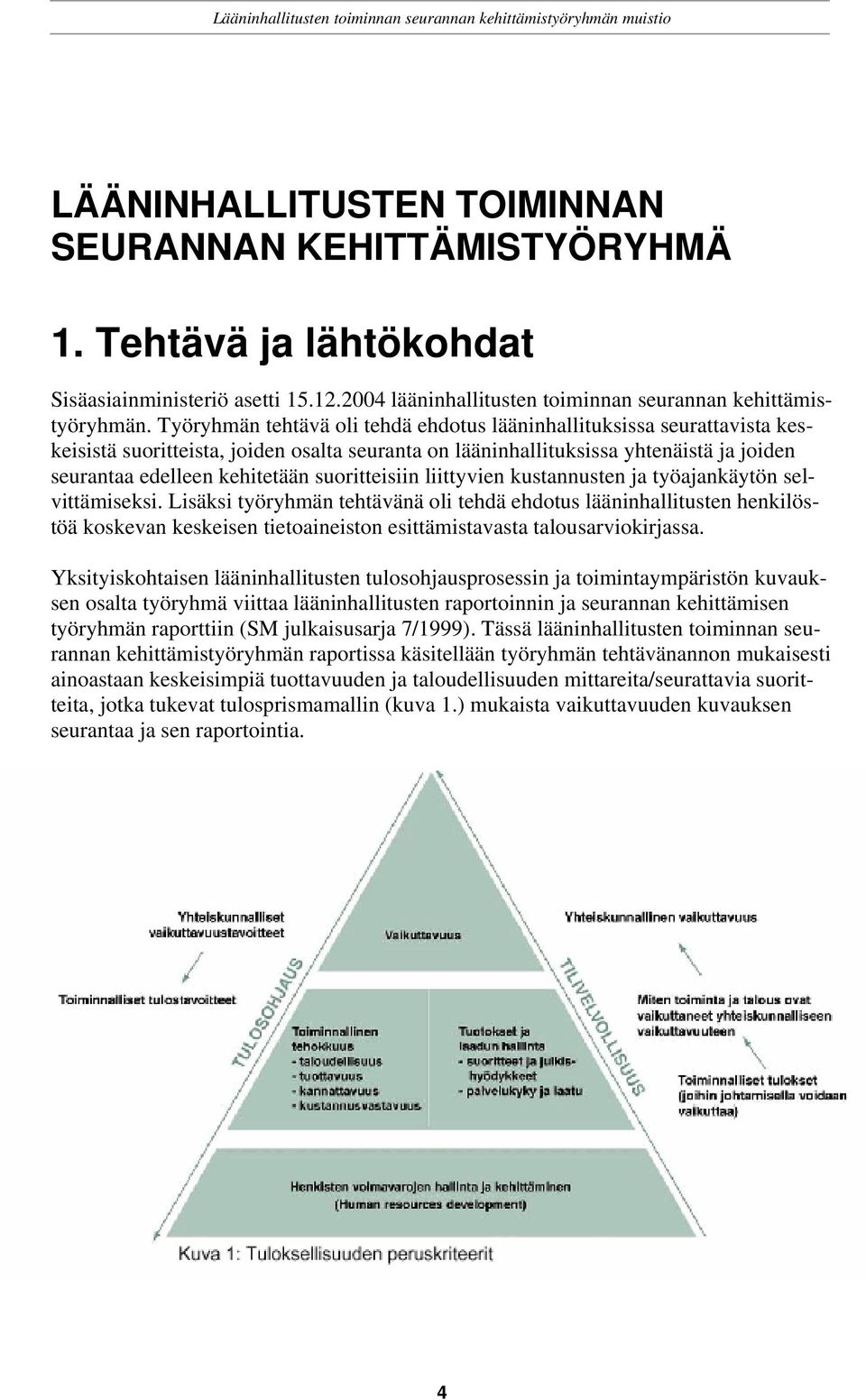 suoritteisiin liittyvien kustannusten ja työajankäytön selvittämiseksi.