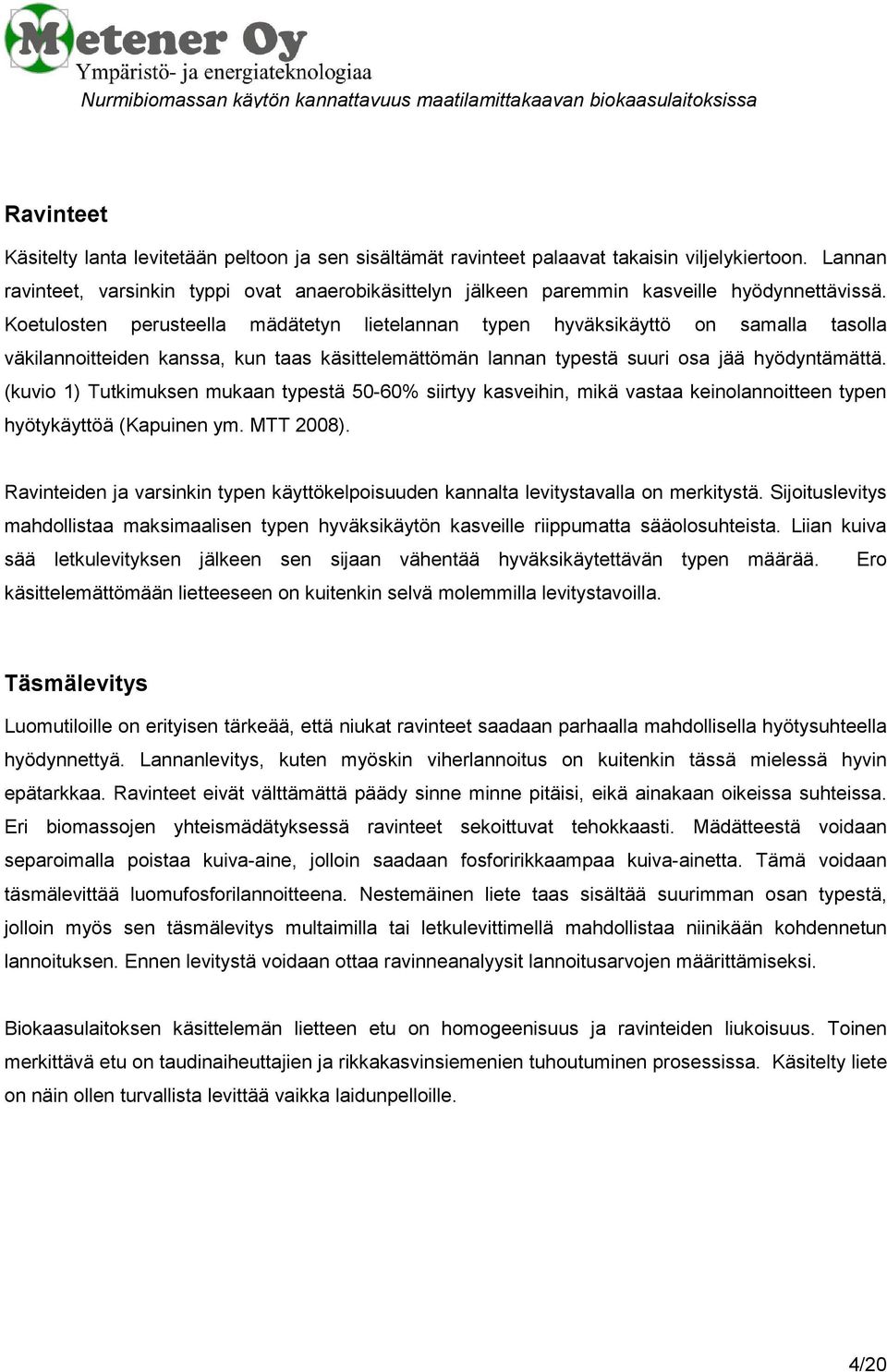 Koetulosten perusteella mädätetyn lietelannan typen hyväksikäyttö on samalla tasolla väkilannoitteiden kanssa, kun taas käsittelemättömän lannan typestä suuri osa jää hyödyntämättä.