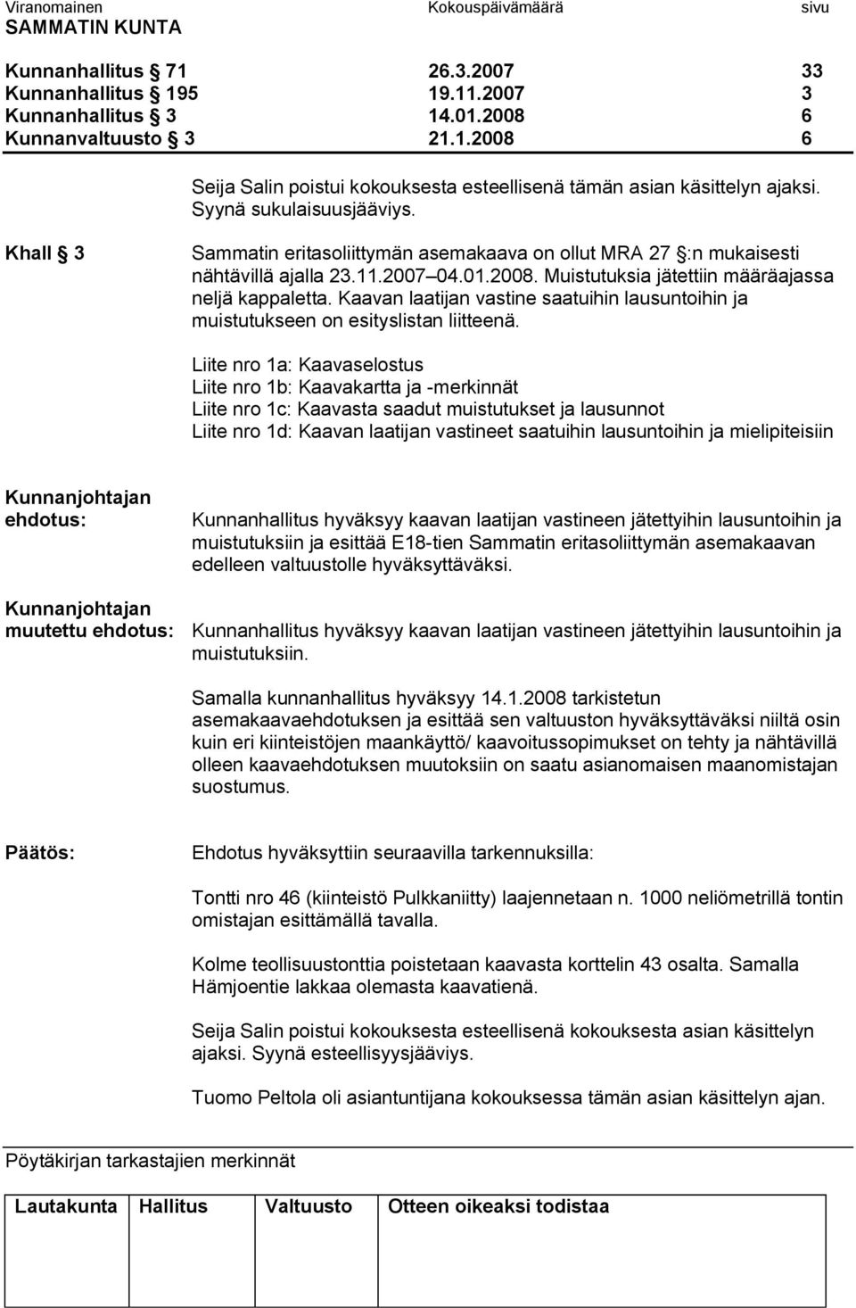 Kaavan laatijan vastine saatuihin lausuntoihin ja muistutukseen on esityslistan liitteenä.