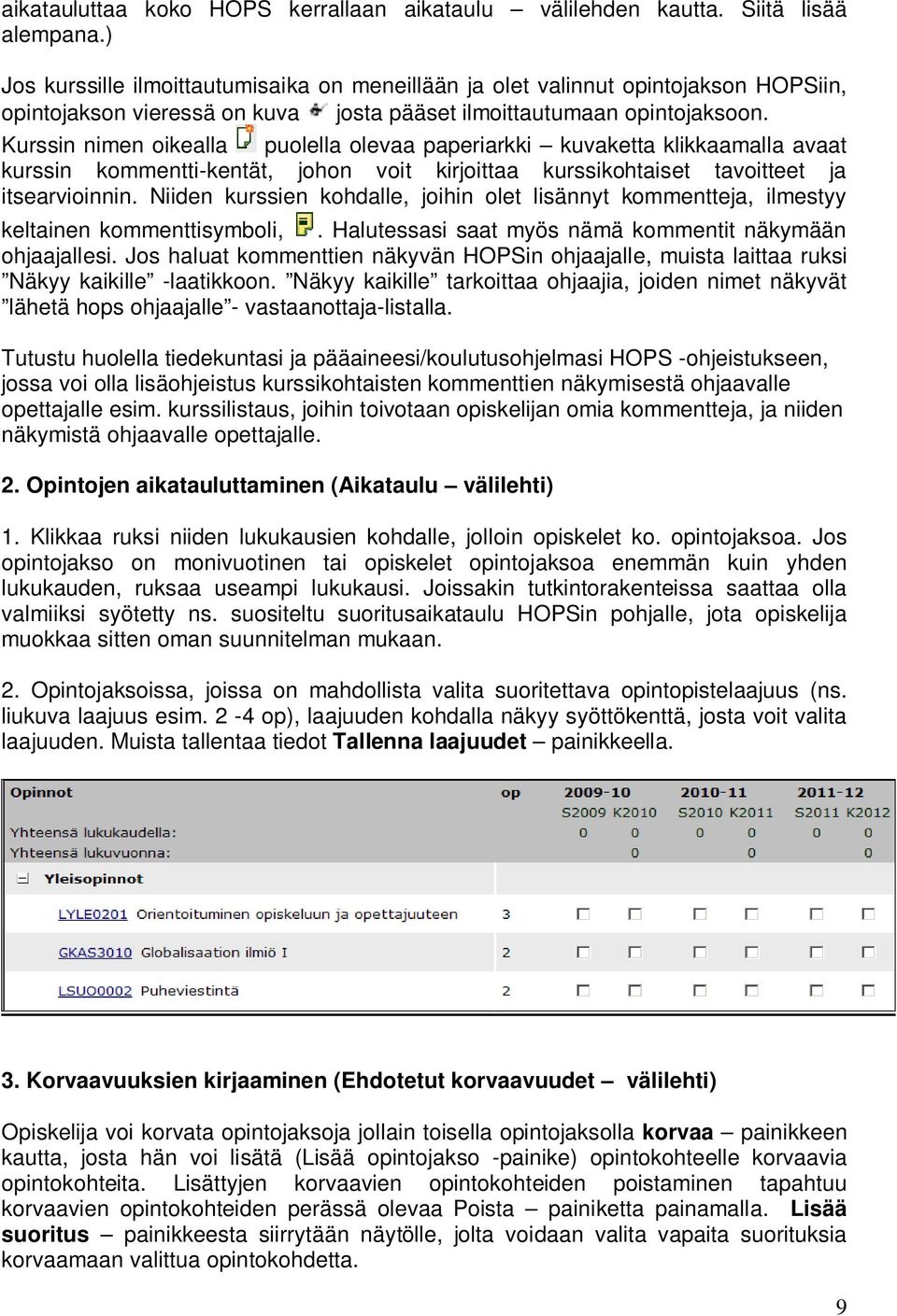 Kurssin nimen oikealla puolella olevaa paperiarkki kuvaketta klikkaamalla avaat kurssin kommentti-kentät, johon voit kirjoittaa kurssikohtaiset tavoitteet ja itsearvioinnin.