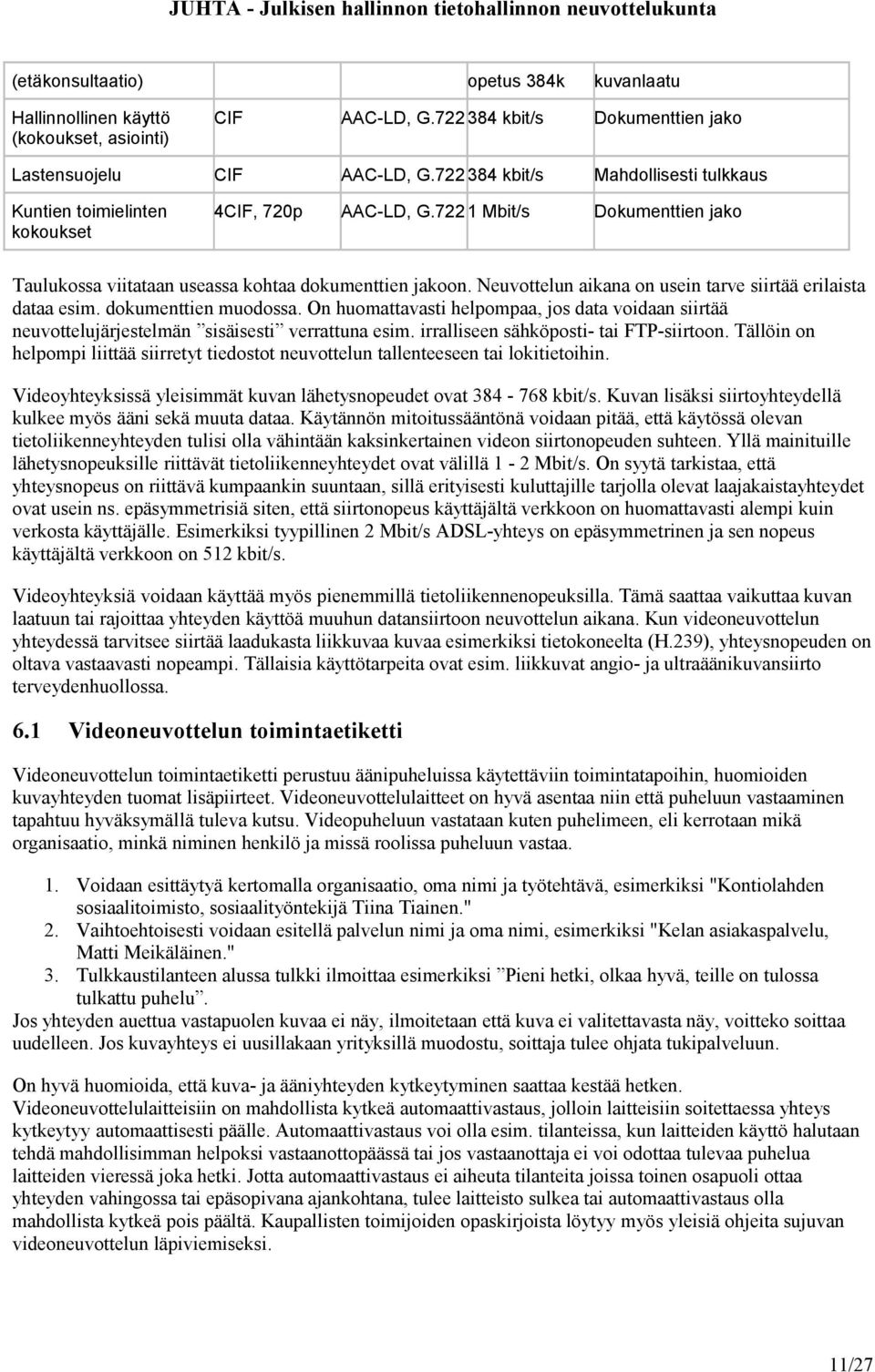 Neuvottelun aikana on usein tarve siirtää erilaista dataa esim. dokumenttien muodossa. On huomattavasti helpompaa, jos data voidaan siirtää neuvottelujärjestelmän sisäisesti verrattuna esim.