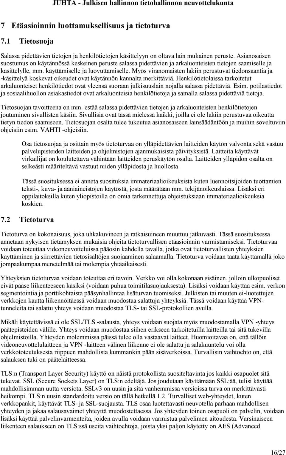 Myös viranomaisten lakiin perustuvat tiedonsaantia ja -käsittelyä koskevat oikeudet ovat käytännön kannalta merkittäviä.