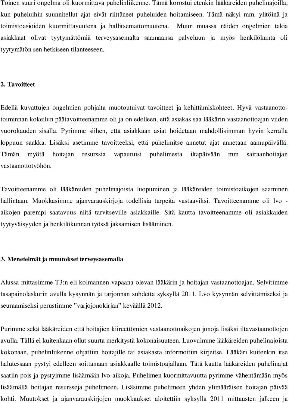 Muun muassa näiden ongelmien takia asiakkaat olivat tyytymättömiä terveysasemalta saamaansa palveluun ja myös henkilökunta oli tyytymätön sen hetkiseen tilanteeseen. 2.