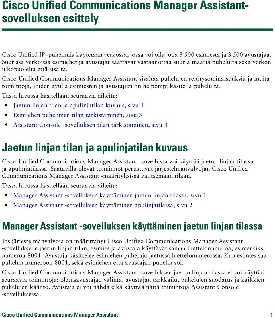 Cisco Unified Communications Manager Assistant sisältää puhelujen reititysominaisuuksia ja muita toimintoja, joiden avulla esimiesten ja avustajien on helpompi käsitellä puheluita.