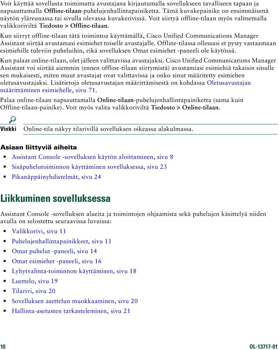 Kun siirryt offline-tilaan tätä toimintoa käyttämällä, Cisco Unified Communications Manager Assistant siirtää avustamasi esimiehet toiselle avustajalle.