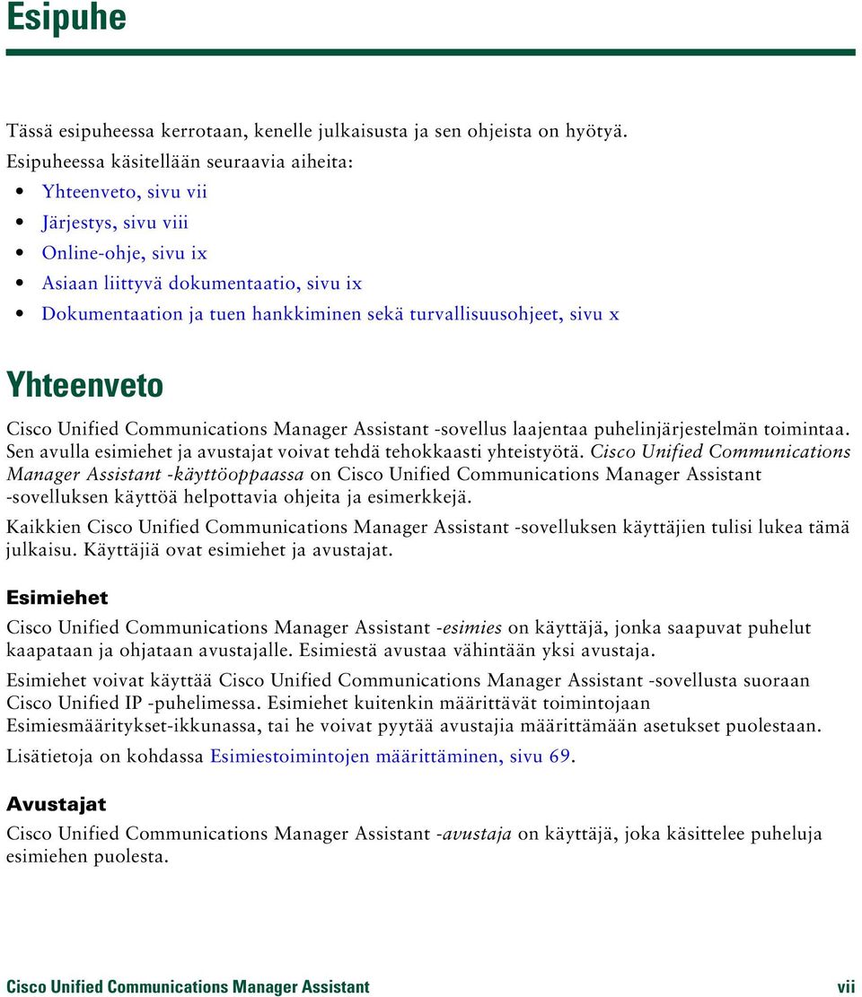 turvallisuusohjeet, sivu x Yhteenveto Cisco Unified Communications Manager Assistant -sovellus laajentaa puhelinjärjestelmän toimintaa.