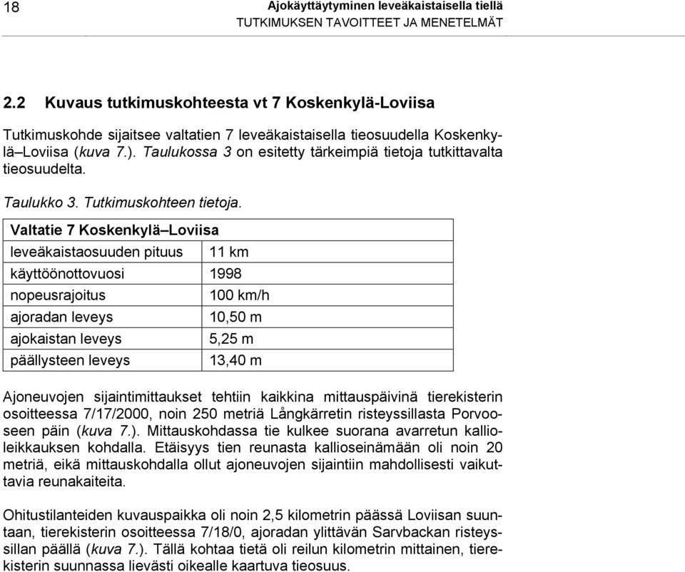 Taulukossa 3 on esitetty tärkeimpiä tietoja tutkittavalta tieosuudelta. Taulukko 3. Tutkimuskohteen tietoja.