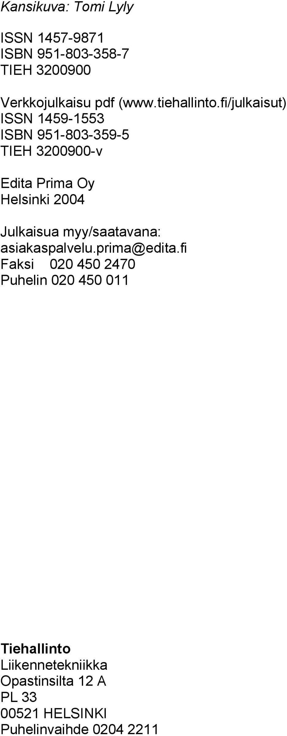 fi/julkaisut) ISSN 1459-1553 ISBN 951-803-359-5 TIEH 3200900-v Edita Prima Oy Helsinki 2004