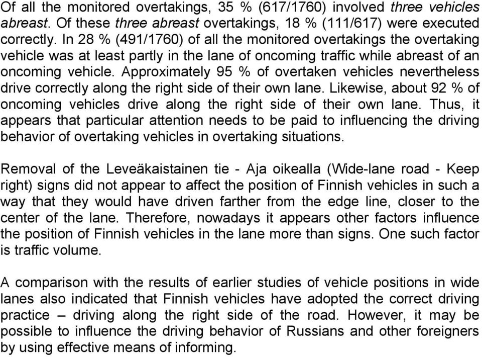 Approximately 95 % of overtaken vehicles nevertheless drive correctly along the right side of their own lane. Likewise, about 92 % of oncoming vehicles drive along the right side of their own lane.