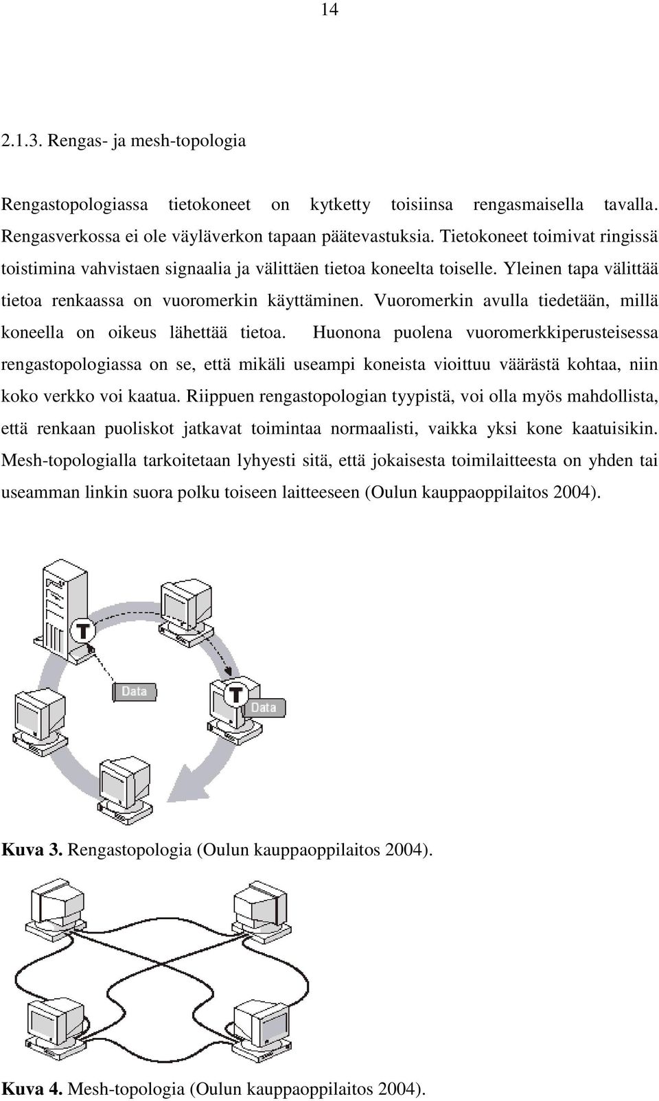 Vuoromerkin avulla tiedetään, millä koneella on oikeus lähettää tietoa.