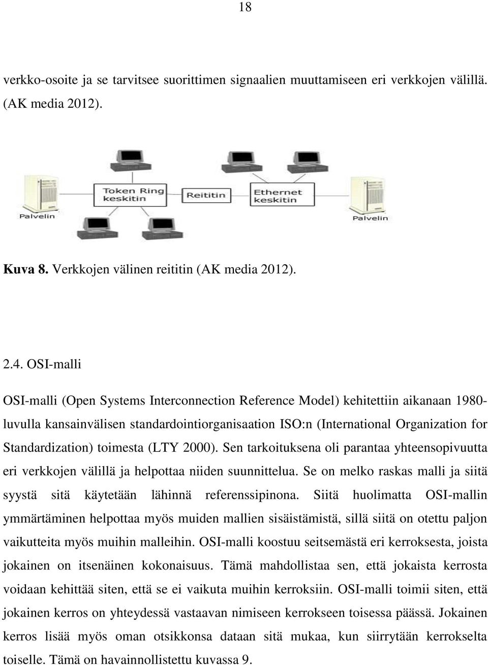 toimesta (LTY 2000). Sen tarkoituksena oli parantaa yhteensopivuutta eri verkkojen välillä ja helpottaa niiden suunnittelua.