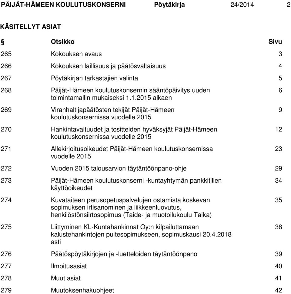 1.2015 alkaen 269 Viranhaltijapäätösten tekijät Päijät-Hämeen koulutuskonsernissa vuodelle 2015 270 Hankintavaltuudet ja tositteiden hyväksyjät Päijät-Hämeen koulutuskonsernissa vuodelle 2015 271