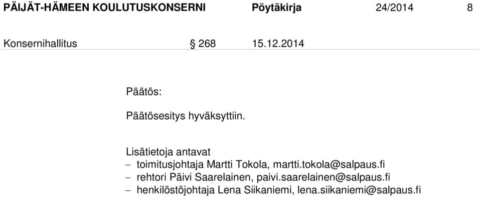 Lisätietoja antavat toimitusjohtaja Martti Tokola, martti.tokola@salpaus.