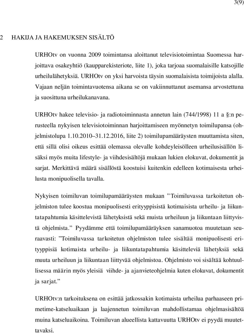 Vajaan neljän toimintavuotensa aikana se on vakiinnuttanut asemansa arvostettuna ja suosittuna urheilukanavana.