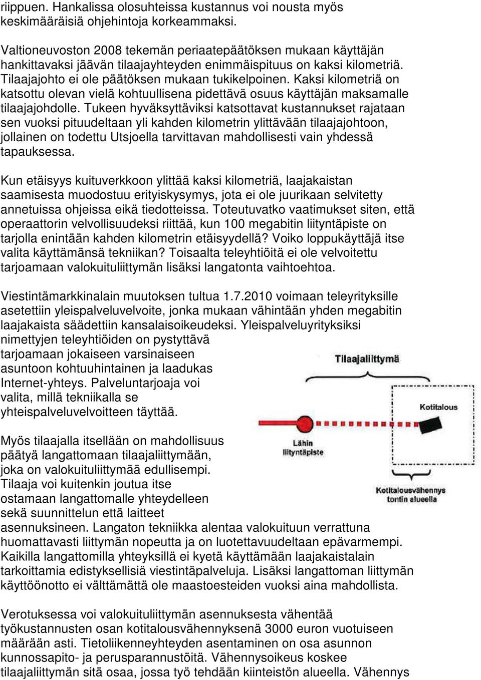 Kaksi kilometriä on katsottu olevan vielä kohtuullisena pidettävä osuus käyttäjän maksamalle tilaajajohdolle.