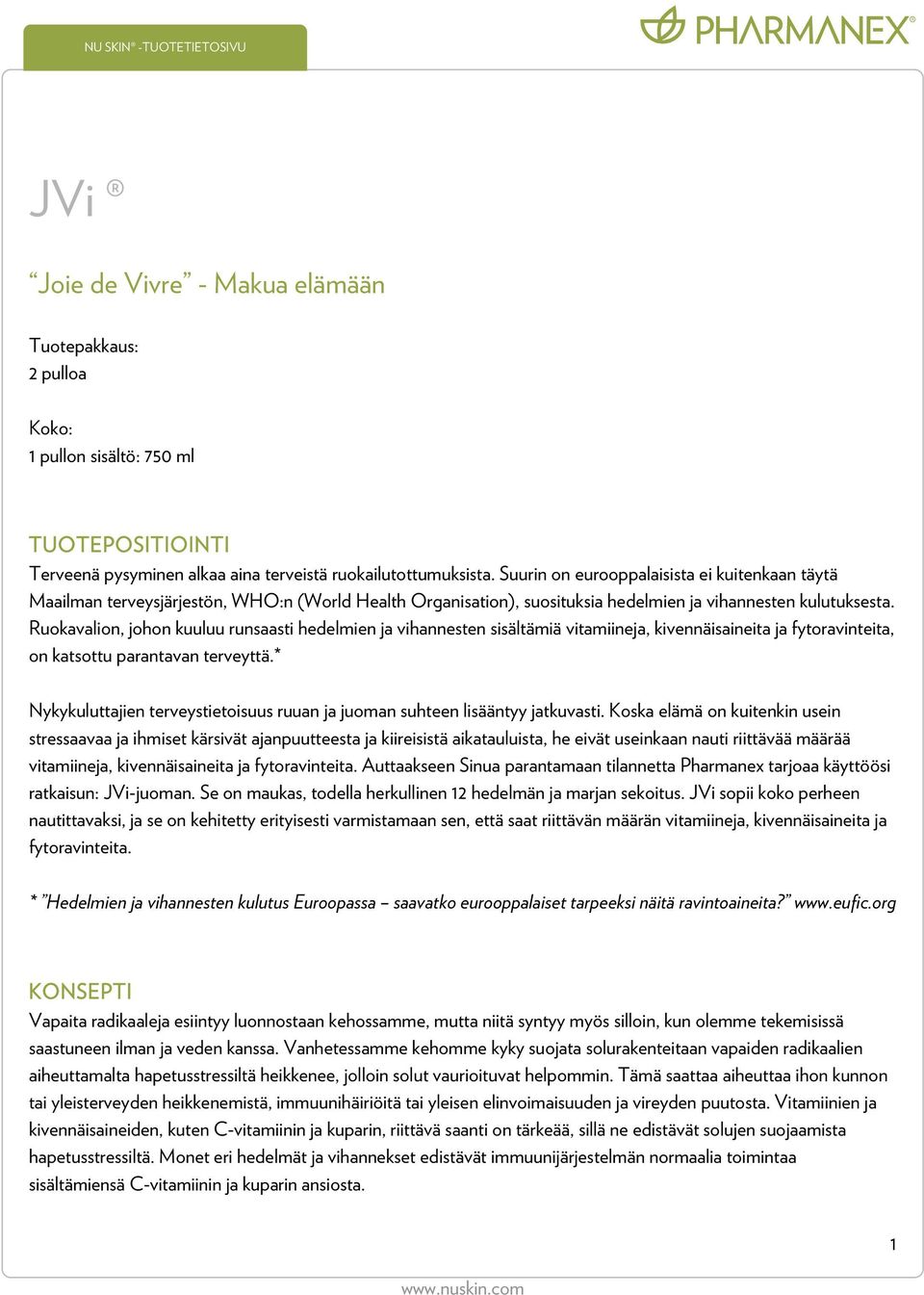Ruokavalion, johon kuuluu runsaasti hedelmien ja vihannesten sisältämiä vitamiineja, kivennäisaineita ja fytoravinteita, on katsottu parantavan terveyttä.
