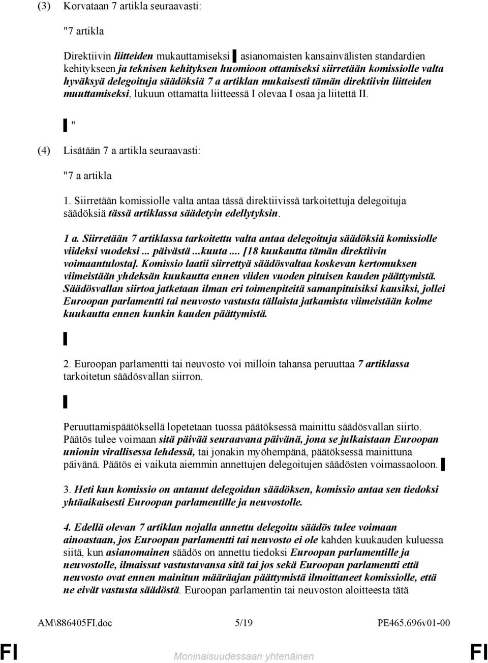 " (4) Lisätään 7 a artikla seuraavasti: "7 a artikla 1. Siirretään komissiolle valta antaa tässä direktiivissä tarkoitettuja delegoituja säädöksiä tässä artiklassa säädetyin edellytyksin. 1 a.