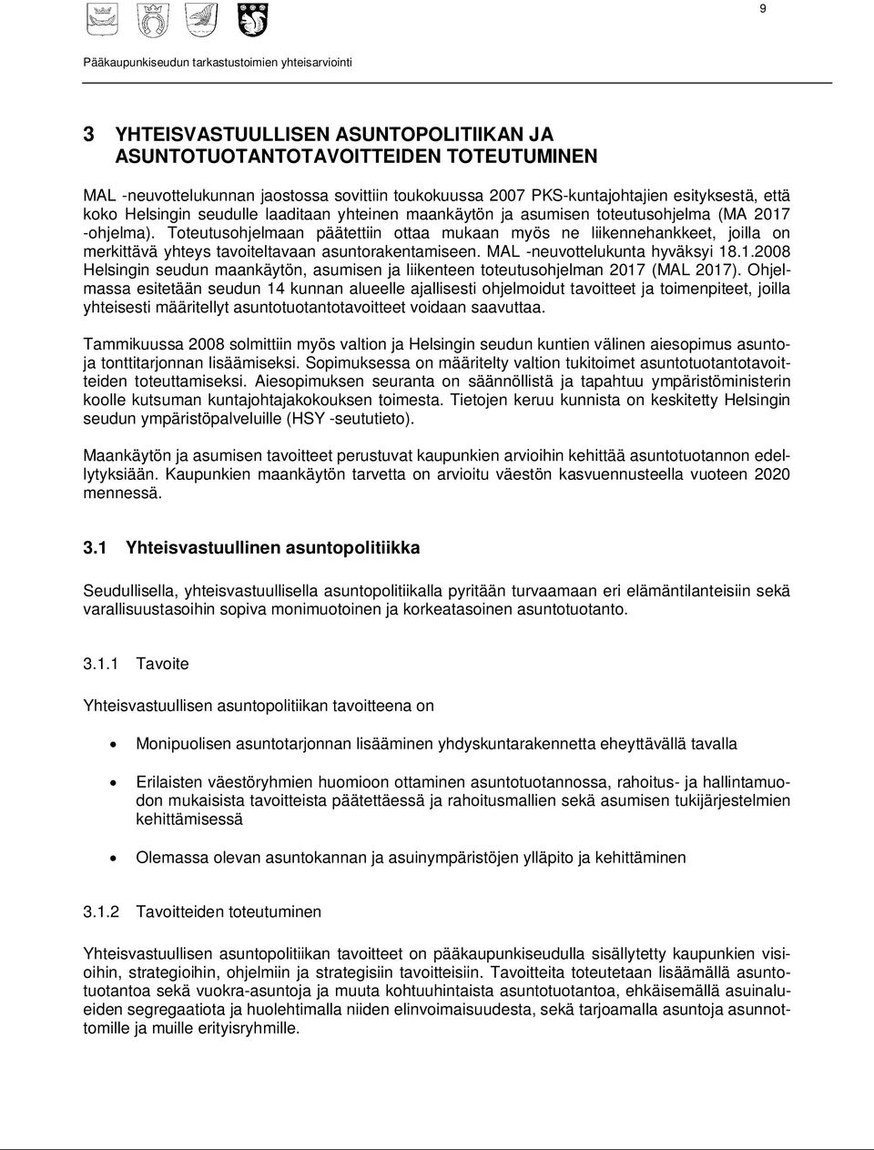 Toteutusohjelmaan päätettiin ottaa mukaan myös ne liikennehankkeet, joilla on merkittävä yhteys tavoiteltavaan asuntorakentamiseen. MAL -neuvottelukunta hyväksyi 18