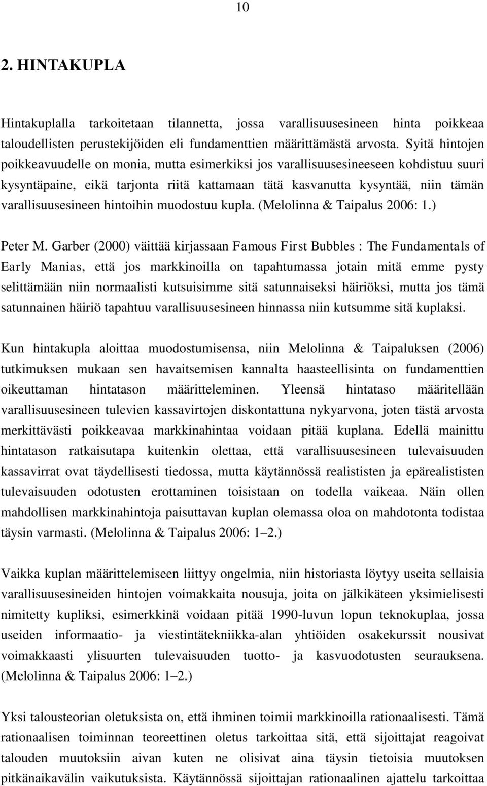 varallisuusesineen hintoihin muodostuu kupla. (Melolinna & Taipalus 2006: 1.) Peter M.