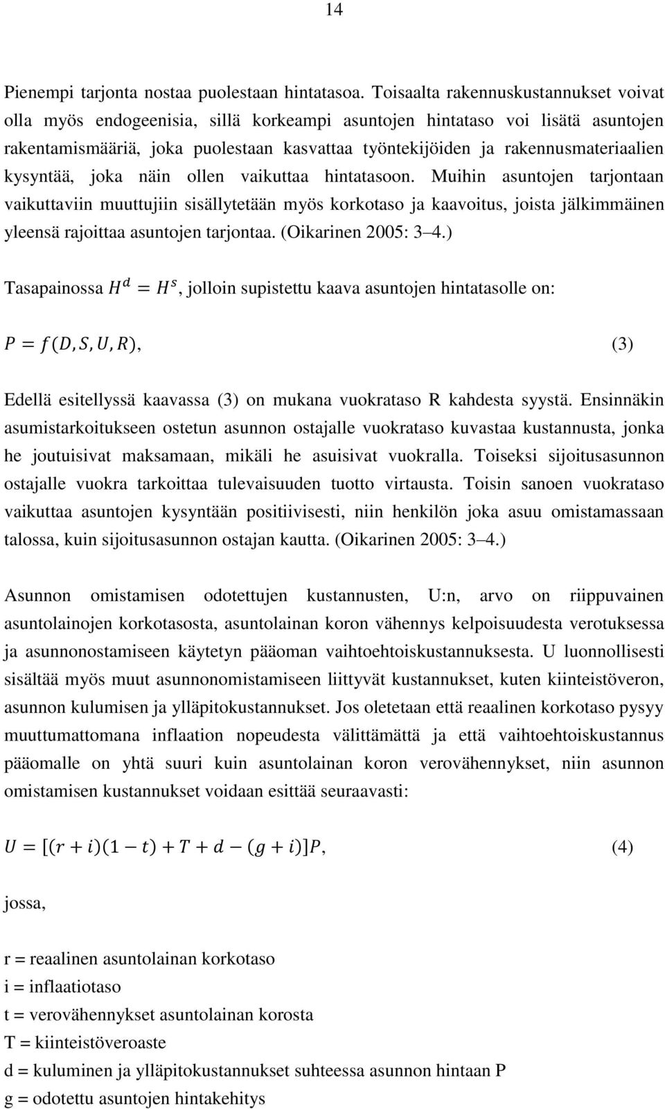 rakennusmateriaalien kysyntää, joka näin ollen vaikuttaa hintatasoon.