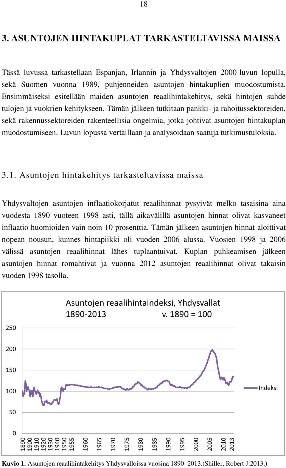 muodostumista. Ensimmäiseksi esitellään maiden asuntojen reaalihintakehitys, sekä hintojen suhde tulojen ja vuokrien kehitykseen.