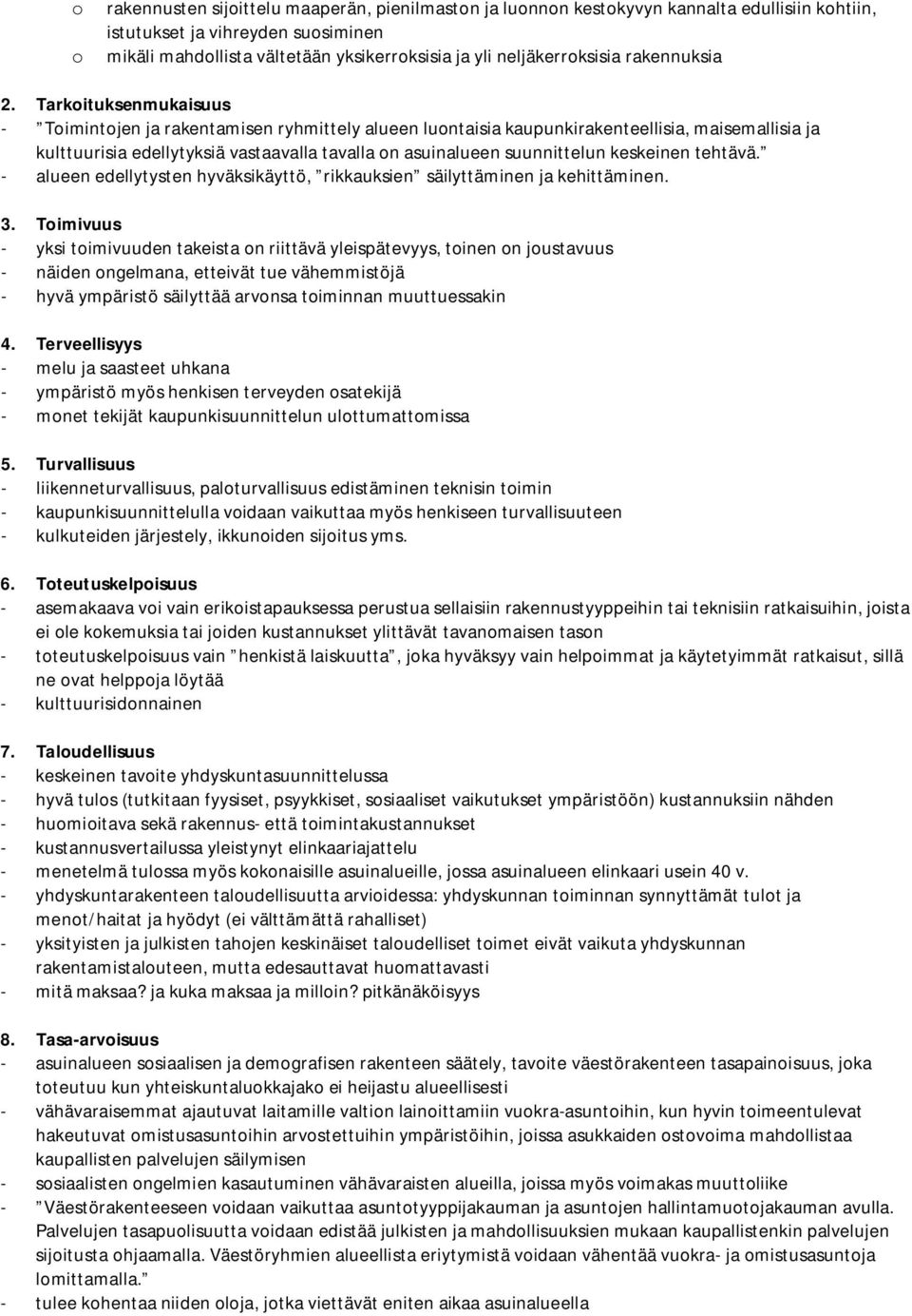 Tarkoituksenmukaisuus - Toimintojen ja rakentamisen ryhmittely alueen luontaisia kaupunkirakenteellisia, maisemallisia ja kulttuurisia edellytyksiä vastaavalla tavalla on asuinalueen suunnittelun