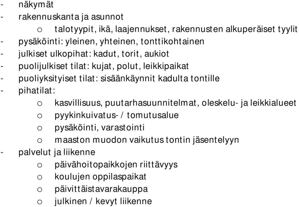 pihatilat: o kasvillisuus, puutarhasuunnitelmat, oleskelu- ja leikkialueet o pyykinkuivatus- / tomutusalue o pysäköinti, varastointi o maaston muodon