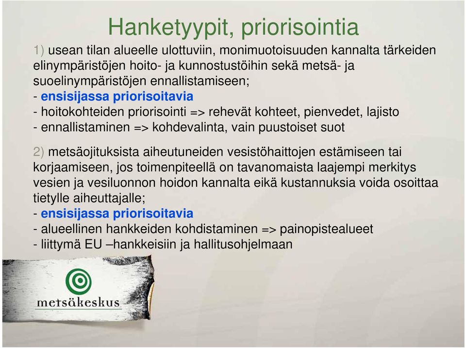 metsäojituksista aiheutuneiden vesistöhaittojen estämiseen tai korjaamiseen, jos toimenpiteellä on tavanomaista laajempi merkitys vesien ja vesiluonnon hoidon kannalta eikä