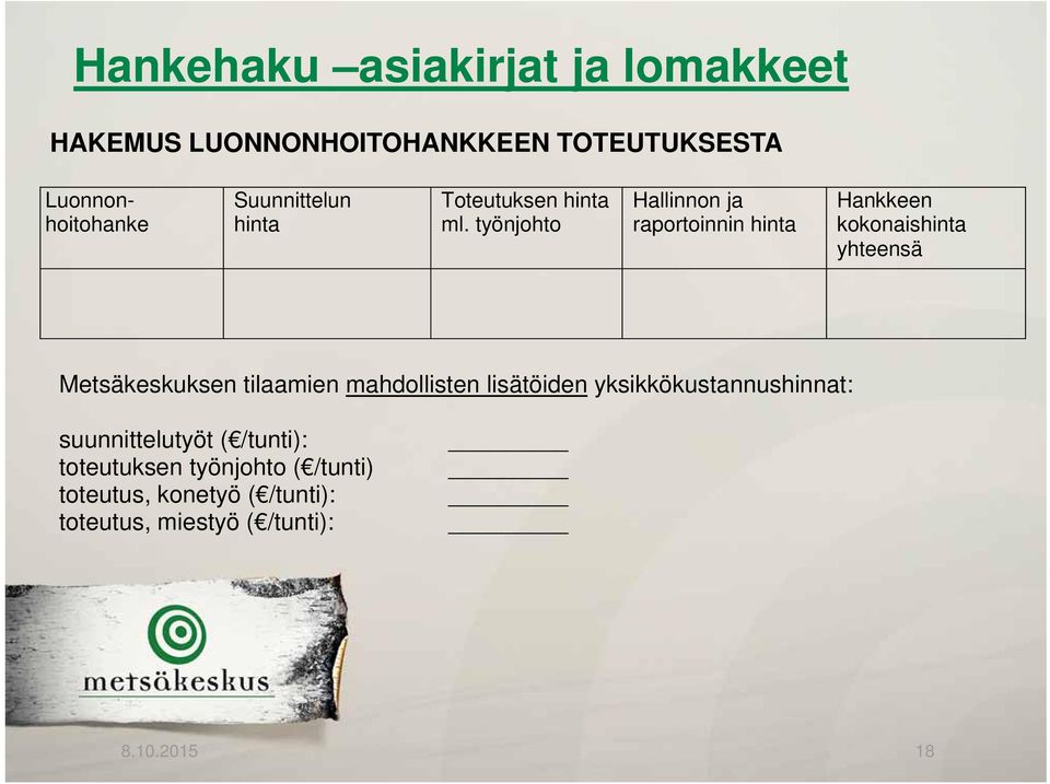 työnjohto Hallinnon ja raportoinnin hinta Hankkeen kokonaishinta yhteensä Metsäkeskuksen tilaamien