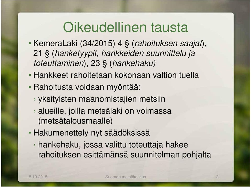 yksityisten maanomistajien metsiin alueille, joilla metsälaki on voimassa (metsätalousmaalle) Hakumenettely nyt