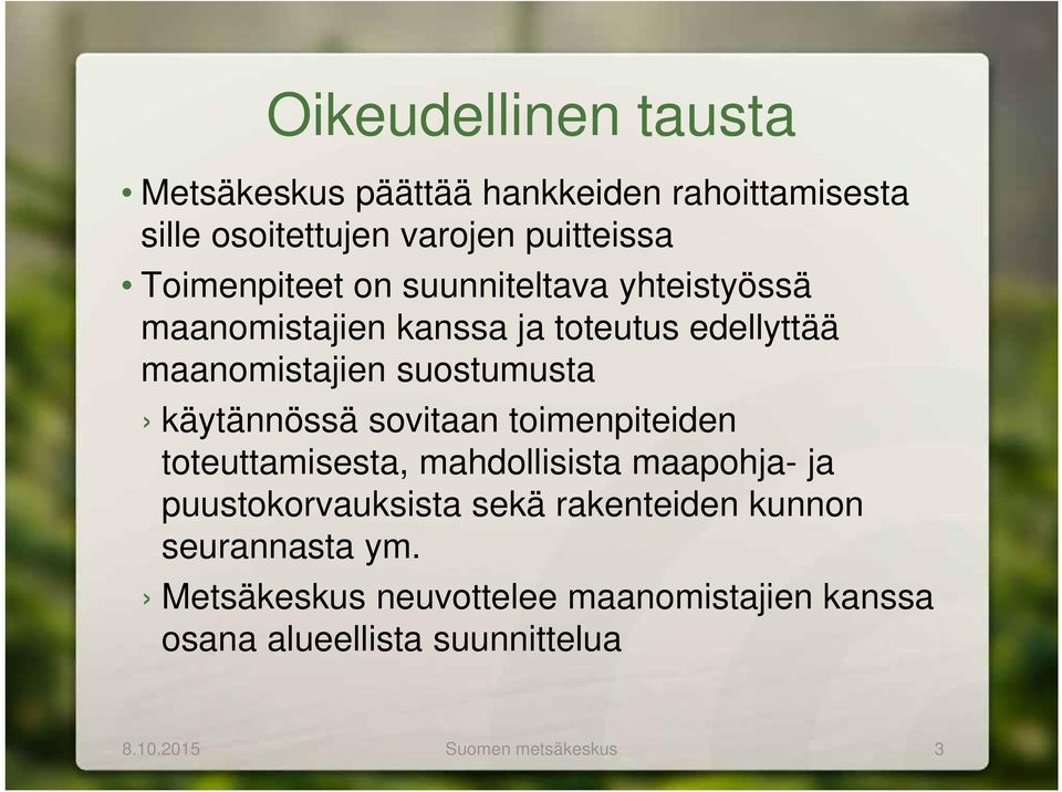 käytännössä sovitaan toimenpiteiden toteuttamisesta, mahdollisista maapohja- ja puustokorvauksista sekä