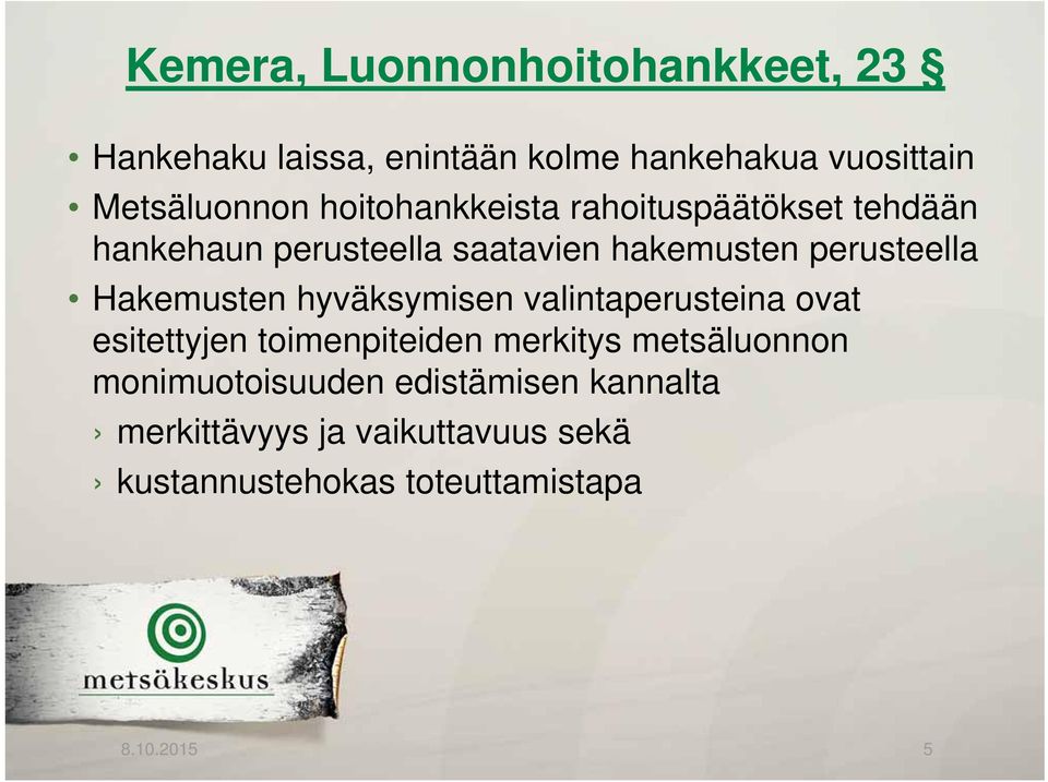 perusteella Hakemusten hyväksymisen valintaperusteina ovat esitettyjen toimenpiteiden merkitys