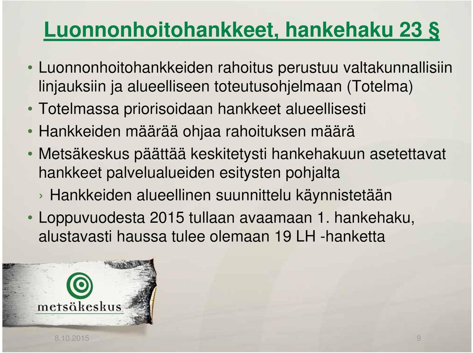 Metsäkeskus päättää keskitetysti hankehakuun asetettavat hankkeet palvelualueiden esitysten pohjalta Hankkeiden