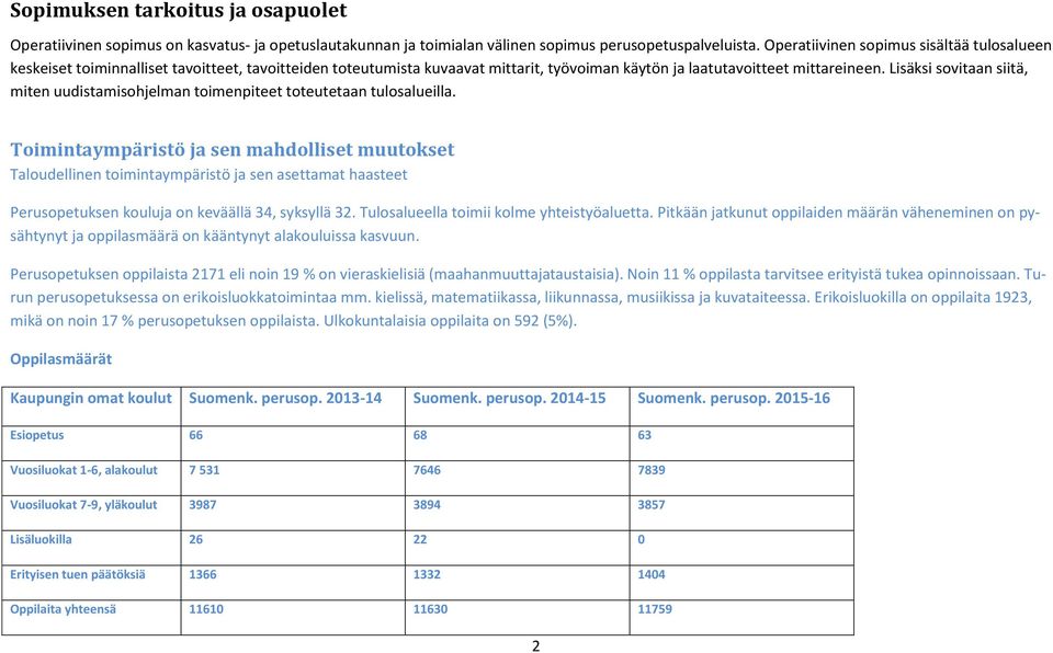 Lisäksi sovitaan siitä, miten uudistamisohjelman toimenpiteet toteutetaan tulosalueilla.