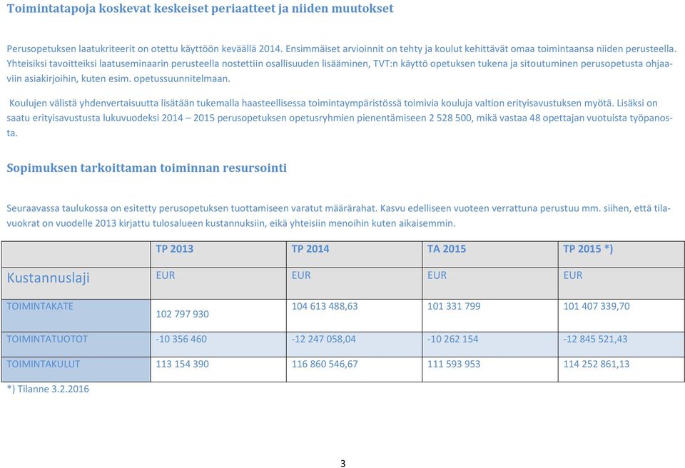 Yhteisiksi tavoitteiksi laatuseminaarin perusteella nostettiin osallisuuden lisääminen, TVT:n käyttö opetuksen tukena ja sitoutuminen perusopetusta ohjaaviin asiakirjoihin, kuten esim.