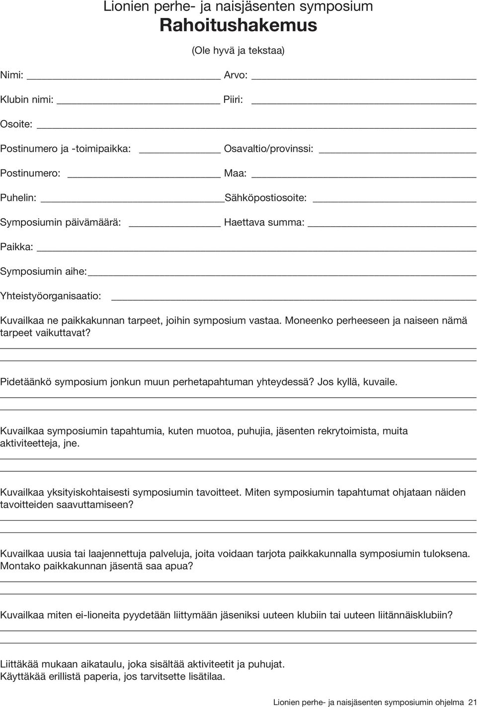 Moneenko perheeseen ja naiseen nämä tarpeet vaikuttavat? Pidetäänkö symposium jonkun muun perhetapahtuman yhteydessä? Jos kyllä, kuvaile.