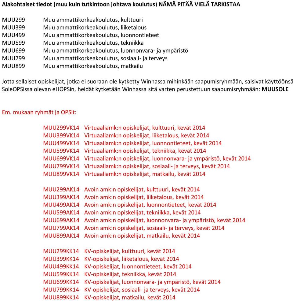 ammattikorkeakoulutus, matkailu Jotta sellaiset opiskelijat, jotka ei suoraan ole kytketty Winhassa mihinkään saapumisryhmään, saisivat käyttöönsä SoleOPSissa olevan ehopsin, heidät kytketään